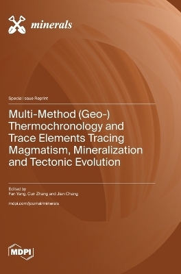 Multi-Method (Geo-) Thermochronology and Trace Elements Tracing Magmatism, Mineralization and Tectonic Evolution