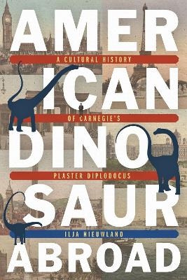 American Dinosaur Abroad - Ilja Nieuwland