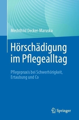 H&ouml;rsch&auml;digung im Pflegealltag - Mechthild Decker-Maruska