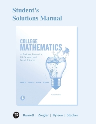 Student Solutions Manual for College Mathematics for Business, Economics, Life Sciences, and Social Sciences - Raymond Barnett, Michael Ziegler, Karl Byleen, Christopher Stocker