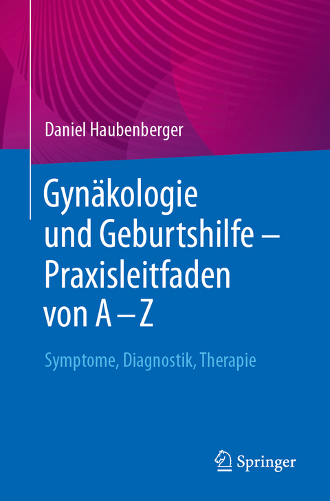 Gyn&auml;kologie und Geburtshilfe, Praxisleitfaden von A-Z - Daniel Haubenberger