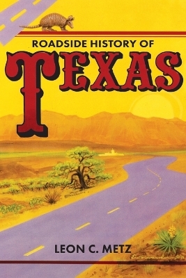 Roadside History of Texas - Leon Metz