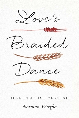 Love's Braided Dance - Norman Wirzba