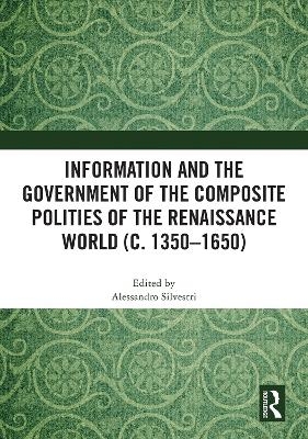 Information and the Government of the Composite Polities of the Renaissance World (c. 1350-1650) - 