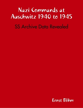 Nazi Commands at Auschwitz 1940 to 1945: SS Archive Data Revealed