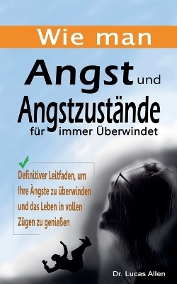 Wie man Angst und Angstzustände für immer Überwindet