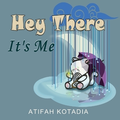 Hey There It's Me - Atifah Kotadia