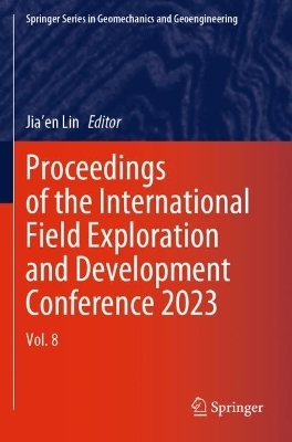 Proceedings of the International Field Exploration and Development Conference 2023 - 
