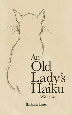 An Old Lady&rsquo;s Haiku with Cat - Barbara Lorei