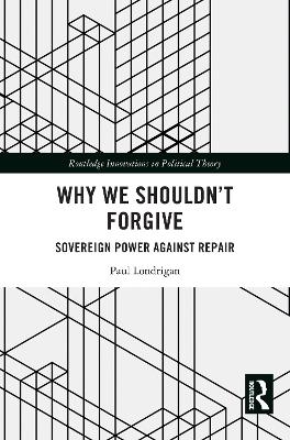 Why We Shouldn&rsquo;t Forgive - Paul Londrigan