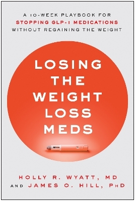 Losing the Weight Loss Meds - Holly R. Wyatt, James O. Hill