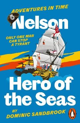 Adventures in Time: Nelson, Hero of the Seas - Dominic Sandbrook