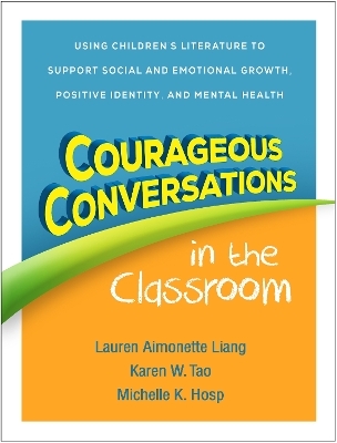 Courageous Conversations in the Classroom - Lauren Aimonette Liang, Karen W. Tao, Michelle K. Hosp