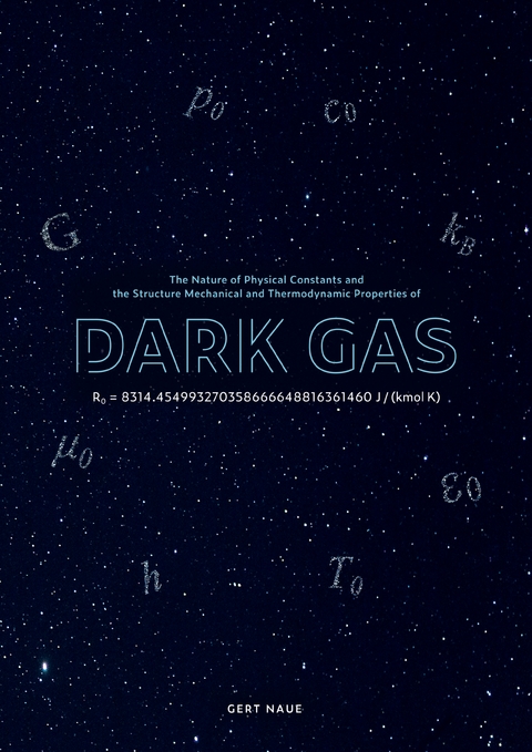 The Nature of Physical Constants and the Structure Mechanical and Thermodynamic Properies of Dark Gas - Gert Naue