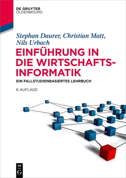 Einführung in die Wirtschaftsinformatik - Stephan Daurer, Christian Matt, Nils Urbach