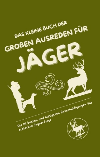 Das kleine Buch der großen Ausreden für Jäger