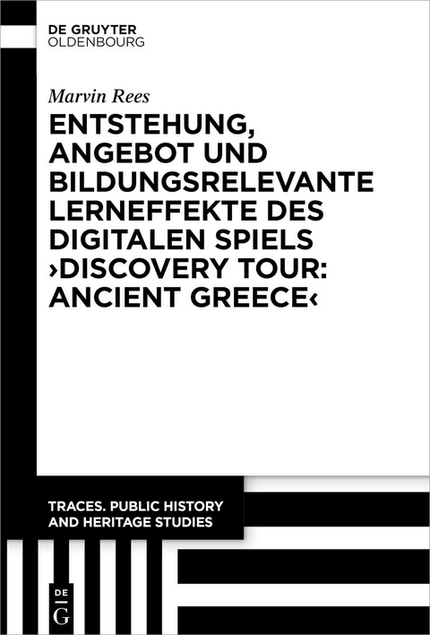 Entstehung, Angebot und bildungsrelevante Lerneffekte des Digitalen Spiels &rsaquo;Discovery Tour: Ancient Greece&lsaquo; - Marvin Rees