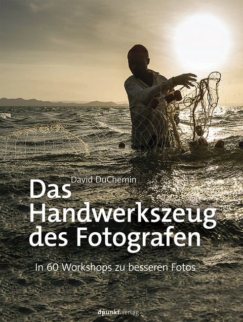 Das Handwerkszeug des Fotografen - David DuChemin, Isolde Kommer, Christoph Kommer