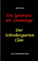 Die Ignoranz der Lemminge und Der Schrebergarten Clan: wilde M&uuml;llkippe, Hundekot, Brut- und Setzzeit, Ignoranz, Ausgrenzung, Autismus, Konsumwahn, Permakultur, Postwachstum, Kleingarten, CO&sup2; Verbrauch - Rolf Horst