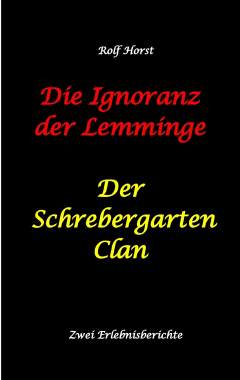 Die Ignoranz der Lemminge und Der Schrebergarten Clan: wilde M&uuml;llkippe, Hundekot, Brut- und Setzzeit, Ignoranz, Ausgrenzung, Autismus, Konsumwahn, Permakultur, Postwachstum, Kleingarten, CO&sup2; Verbrauch - Rolf Horst