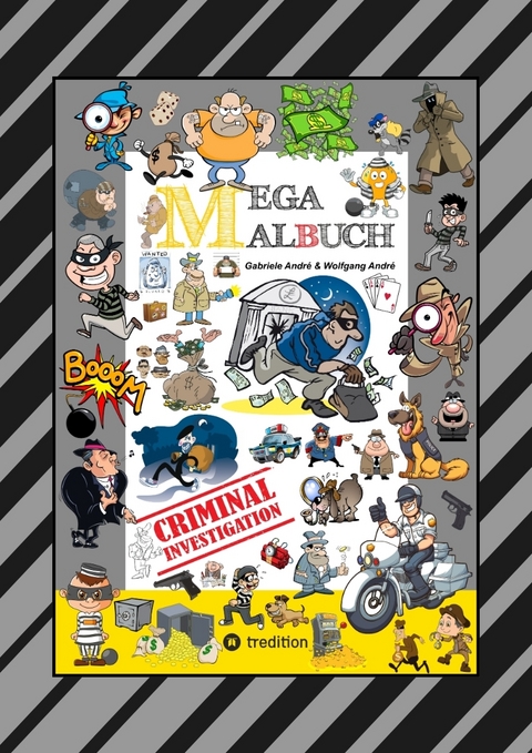 MEGA MALBUCH - CRIMINAL INVESTIGATION - DETEKTIVE - POLIZISTEN - GANGSTER - GANOVEN - STREIFENWAGEN - H&Auml;USER - HUNDE - MAFIA - UNDERDOGS - Gabriele Andr&eacute;, Wolfgang Andr&eacute;