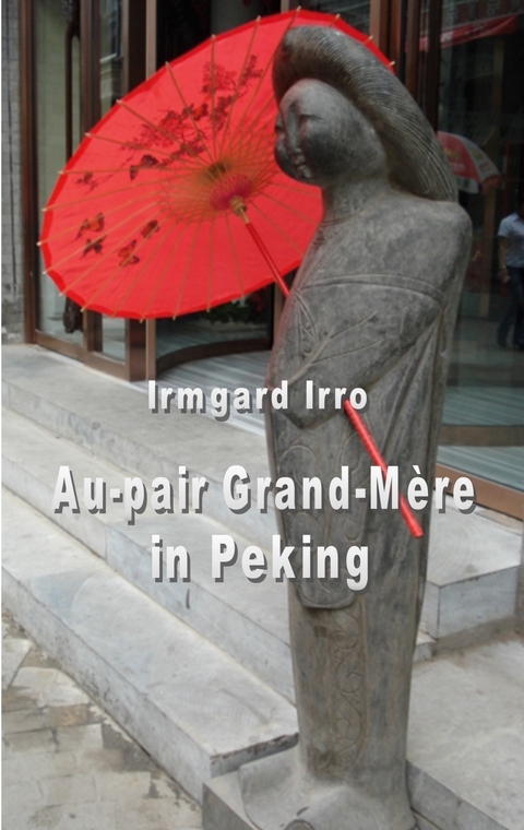 Au-pair Grand-M&egrave;re in Peking - Irmgard Irro