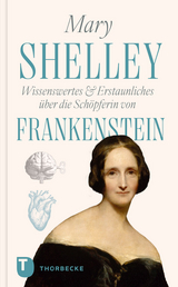 Mary Shelley &ndash; Wissenswertes & Erstaunliches &uuml;ber die Sch&ouml;pferin von &bdquo;Frankenstein&ldquo;