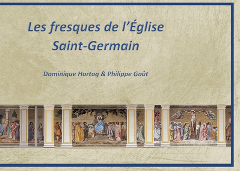 Les fresques de l'&Eacute;glise Saint-Germain - Philippe Go&ucirc;t, Dominique Hartog
