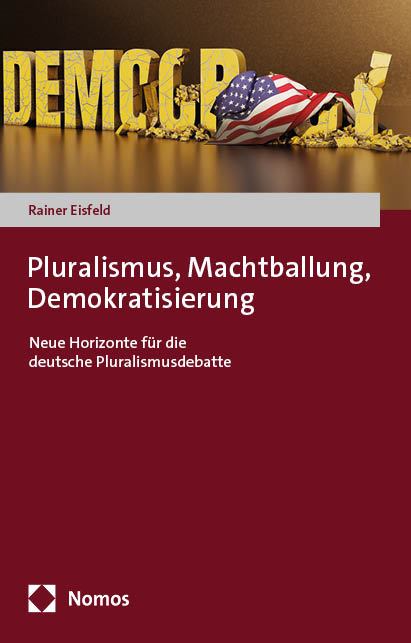 Pluralismus, Machtballung, Demokratisierung - Rainer Eisfeld