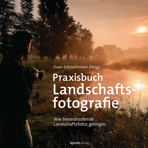Praxisbuch Landschaftsfotografie - Daan Schoonhoven, Stephanie Wloch