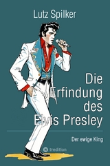Die Erfindung des Elvis Presley - Lutz Spilker