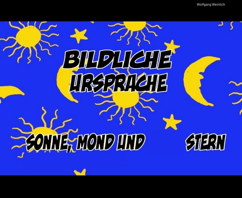 Bildliche Ursprache. - Wolfgang Weinlich