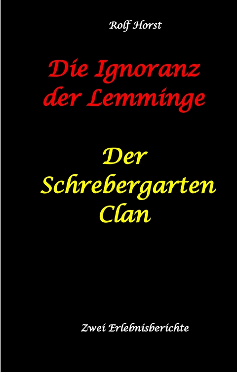 Die Ignoranz der Lemminge und Der Schrebergarten Clan: wilde M&uuml;llkippe, Hundekot, Brut- und Setzzeit, Ignoranz, Ausgrenzung, Autismus, Konsumwahn, Permakultur, Postwachstum, Kleingarten, CO&sup2; Verbrauch - Rolf Horst