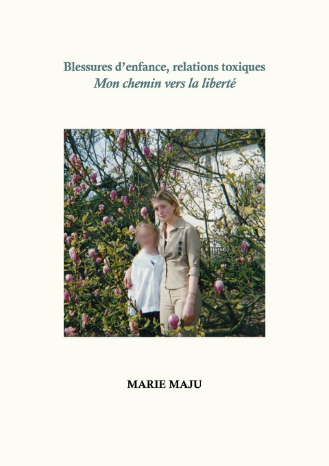 Blessures d'enfance, relations toxiques - Marie Maju