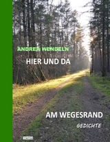 Hier und da am Wegesrand - Andrea Wendeln