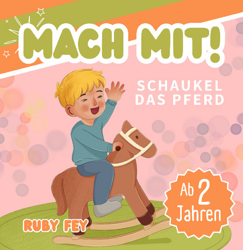 Mach mit! Schaukel das Pferd - Ein tolles Mitmachbuch - Ruby Fey