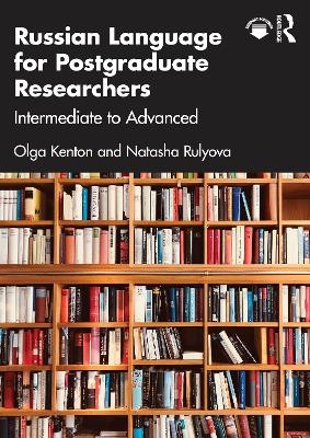 Russian Language for Postgraduate Researchers - Olga Kenton, Natasha Rulyova