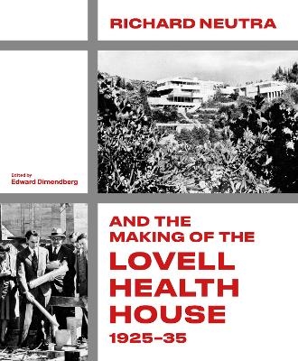Richard Neutra and the Making of the Lovell Health House, 1925‐35 - 