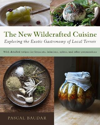 The New Wildcrafted Cuisine - Pascal Baudar