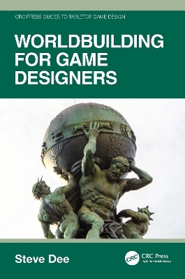 Worldbuilding for Game Designers - Steve Dee