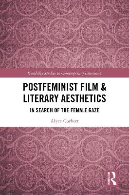 Postfeminist Film & Literary Aesthetics - Alyce Corbett