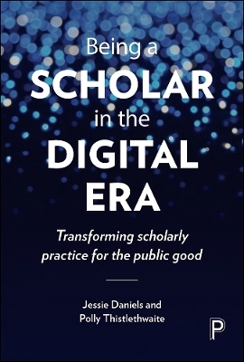 Being a Scholar in the Digital Era - Jessie Daniels, Polly Thistlethwaite