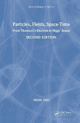 Particles, Fields, Space-Time - Martin Pohl