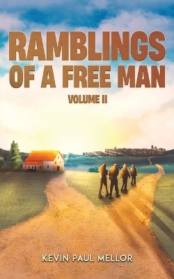 Ramblings of a Free Man - Volume II - Kevin Paul Mellor