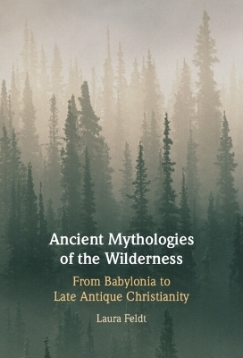 Ancient Mythologies of the Wilderness - Laura Feldt