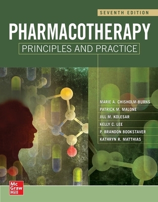 Pharmacotherapy Principles and Practice, Seventh Edition - Marie Chisholm-Burns, Jill Kolesar, Patrick Malone, Kelly C Lee, P. Brandon Bookstaver