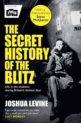 The Secret History of the Blitz - Joshua Levine