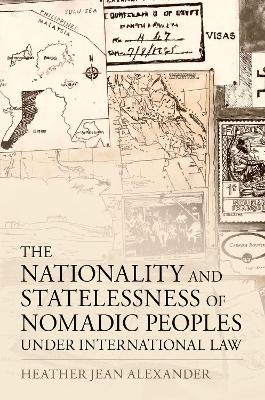 The Nationality and Statelessness of Nomadic Peoples Under International Law - Heather Jean Alexander