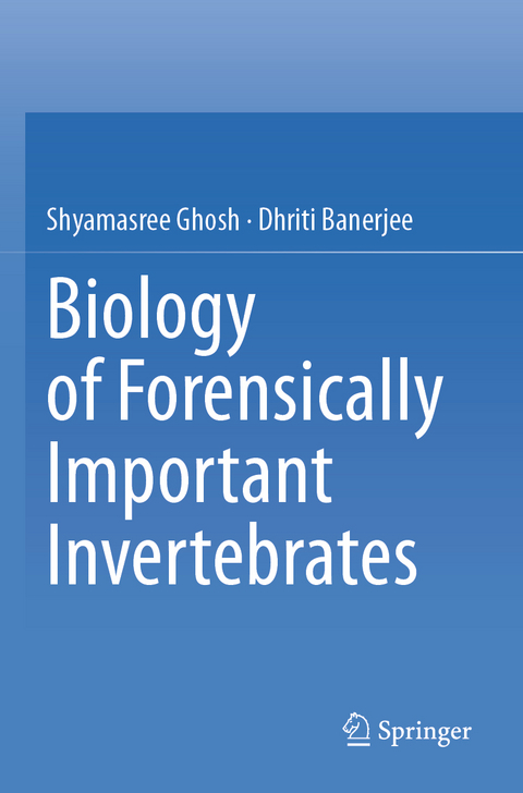 Biology of Forensically Important Invertebrates - Shyamasree Ghosh, DHRITI BANERJEE
