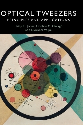 Optical Tweezers - Philip H. Jones, Onofrio M. Marag&ograve;, Giovanni Volpe